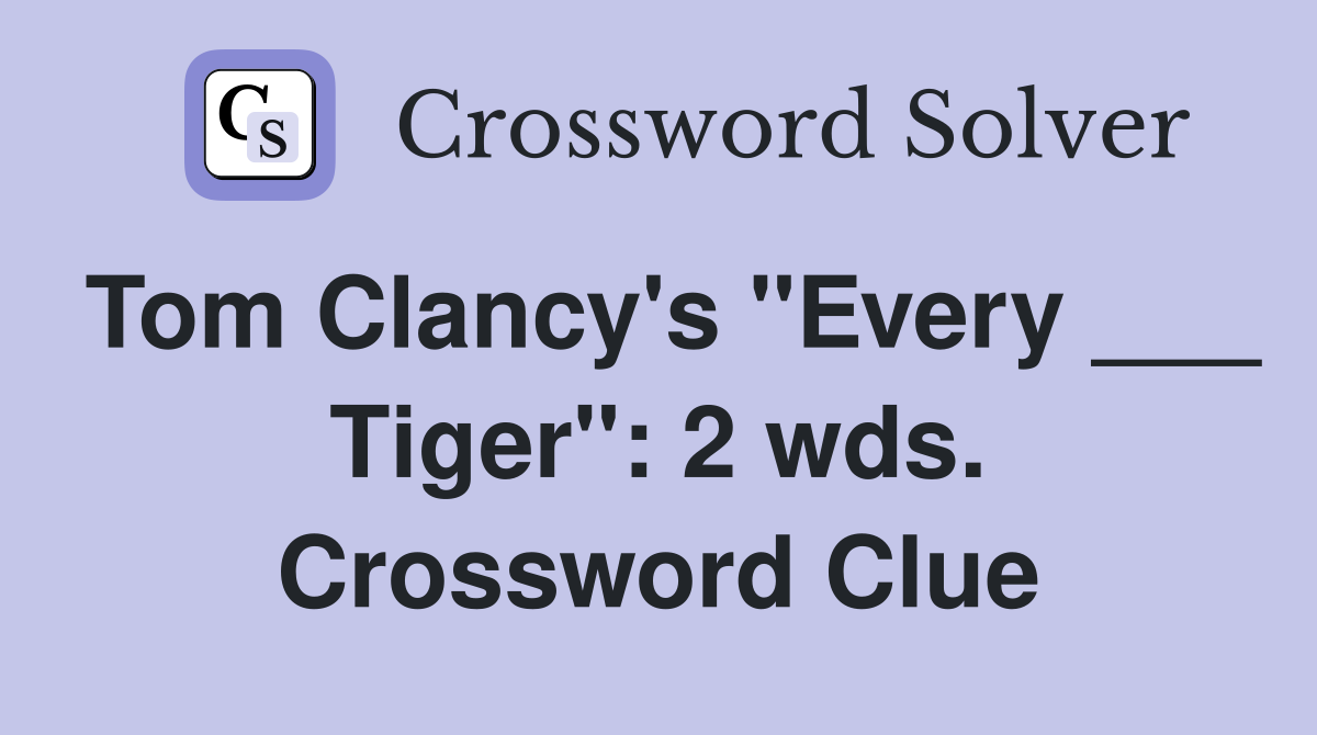 Tom Clancy's "Every ___ Tiger": 2 wds. Crossword Clue