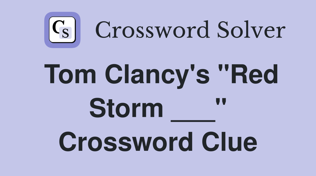 Tom Clancy's "Red Storm ___" Crossword Clue