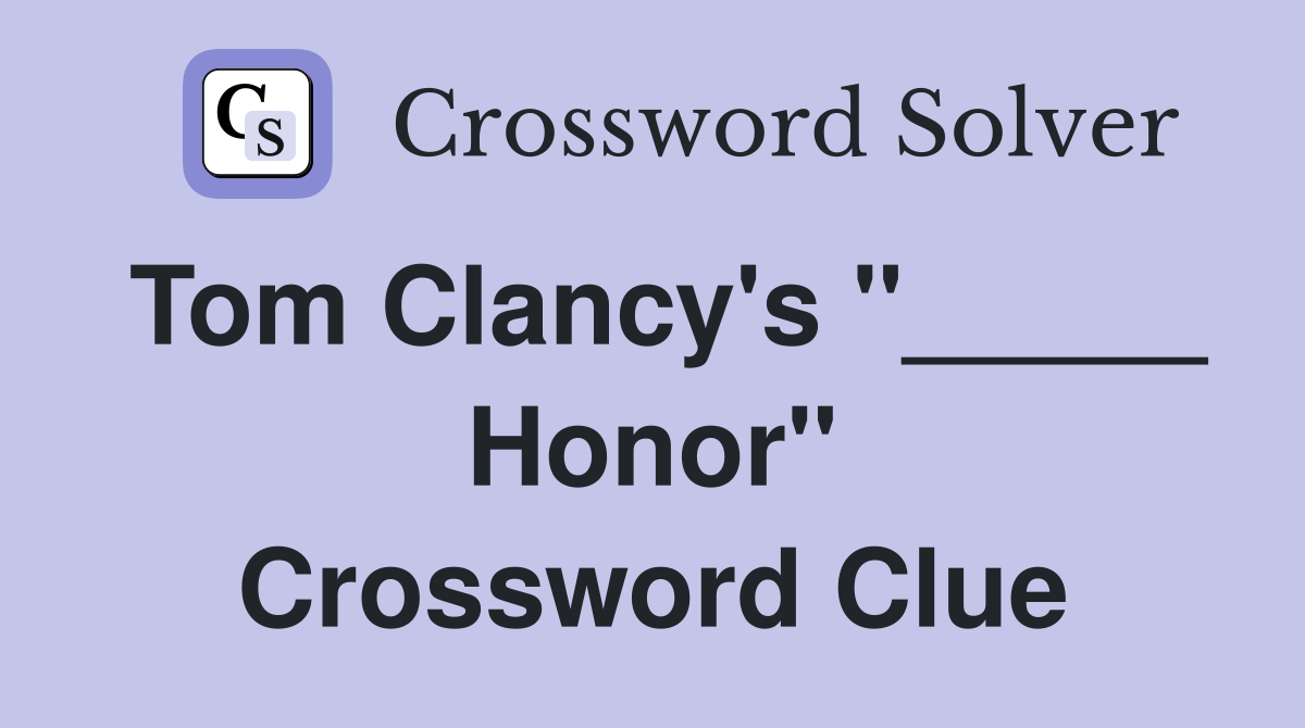 Tom Clancy's "_____ Honor" Crossword Clue