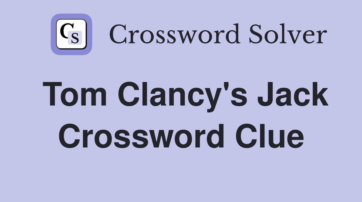 Tom Clancy's Jack Crossword Clue