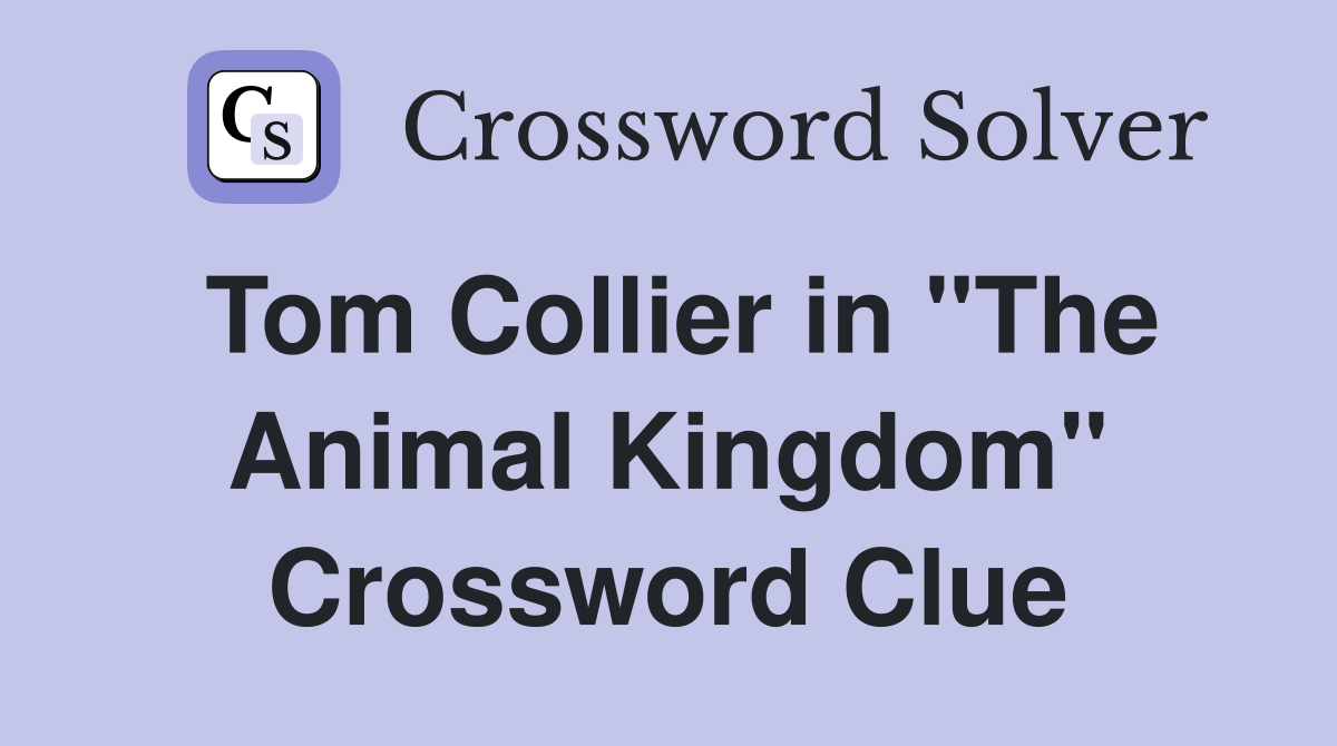 Tom Collier in "The Animal Kingdom" Crossword Clue