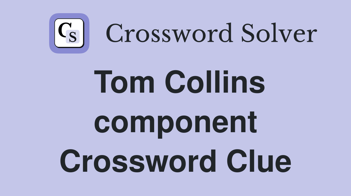 Tom Collins component Crossword Clue