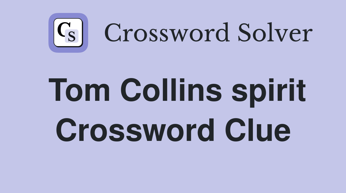 Tom Collins spirit Crossword Clue