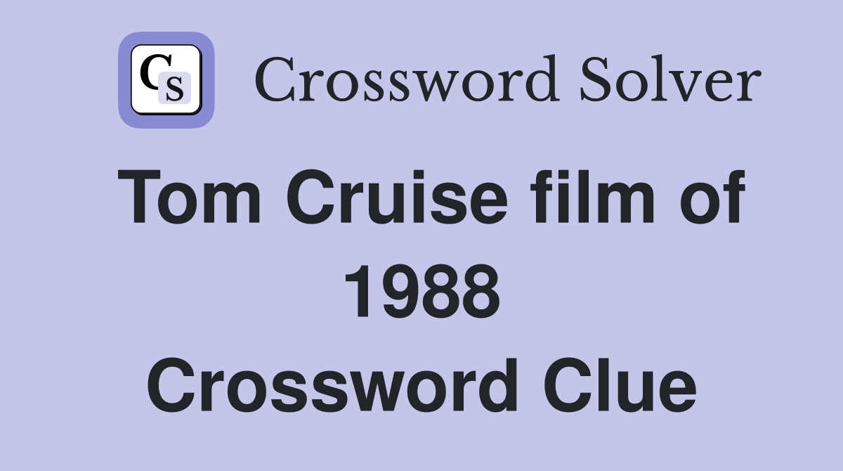 Tom Cruise film of 1988 Crossword Clue