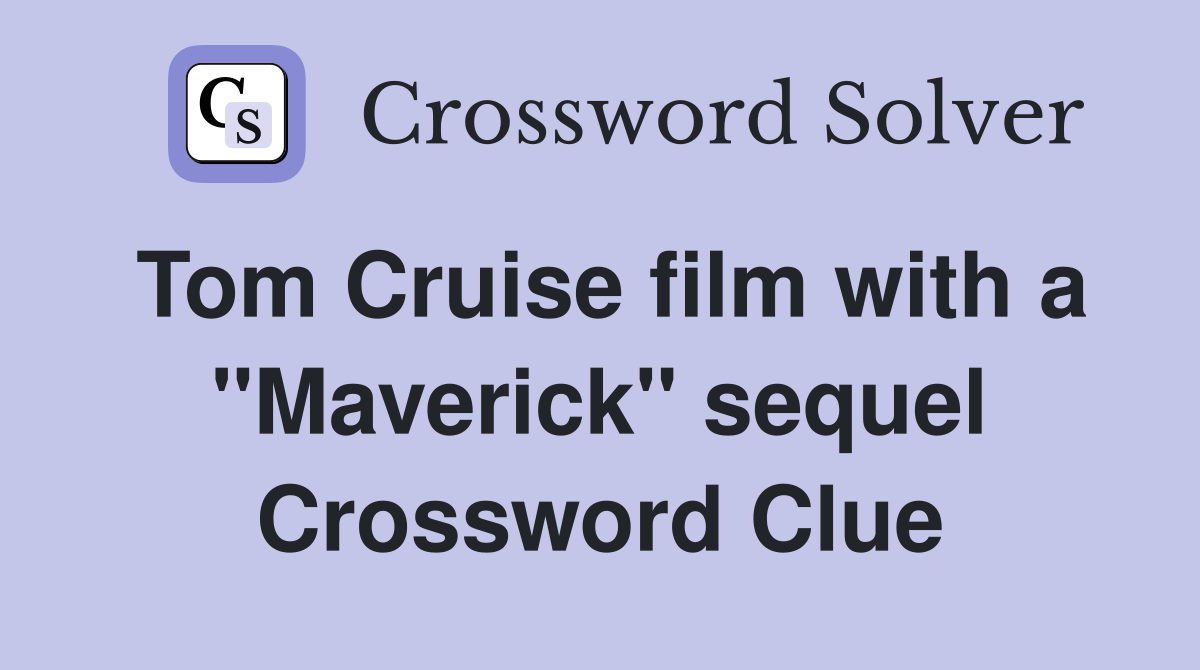 Tom Cruise film with a "Maverick" sequel Crossword Clue