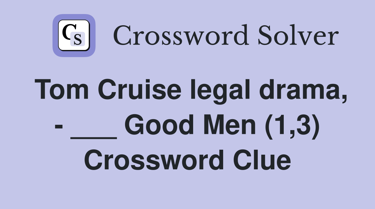 Tom Cruise legal drama, - ___ Good Men (1,3) Crossword Clue