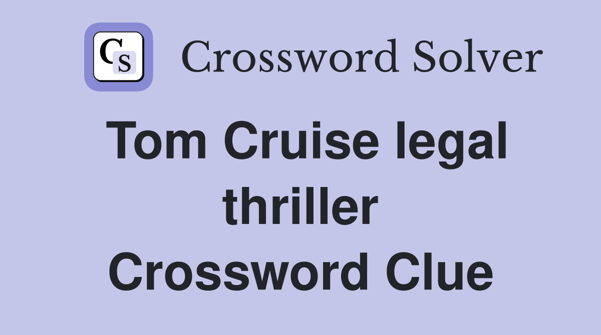 Tom Cruise legal thriller Crossword Clue