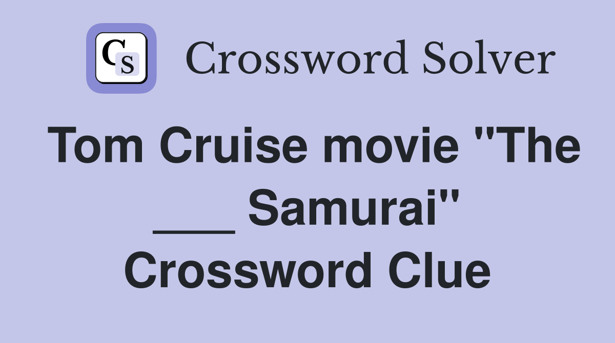 Tom Cruise movie "The ___ Samurai" Crossword Clue