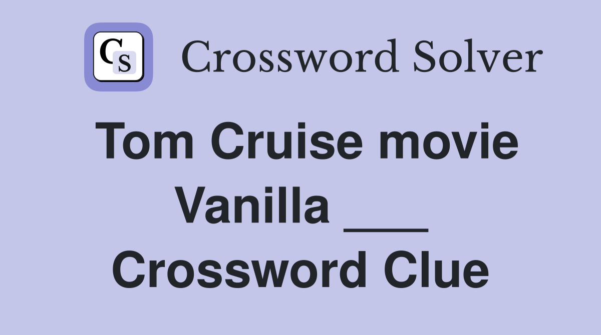 Tom Cruise movie Vanilla ___ Crossword Clue