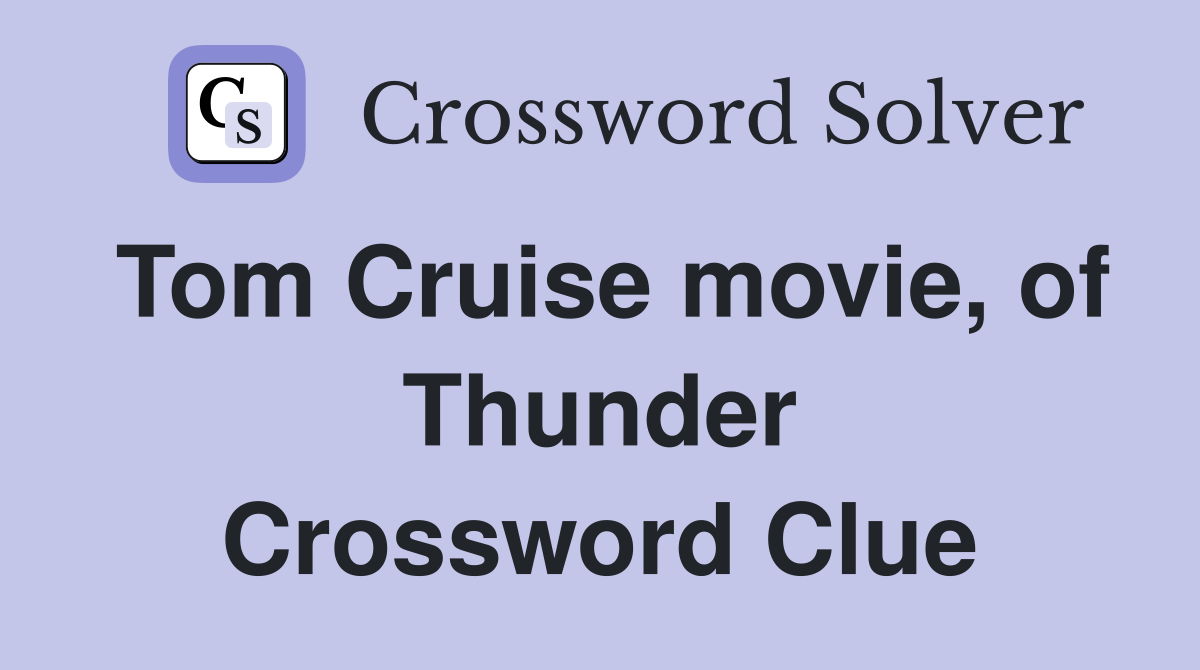 Tom Cruise movie, of Thunder Crossword Clue