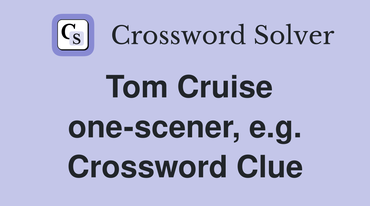 Tom Cruise one-scener, e.g. Crossword Clue