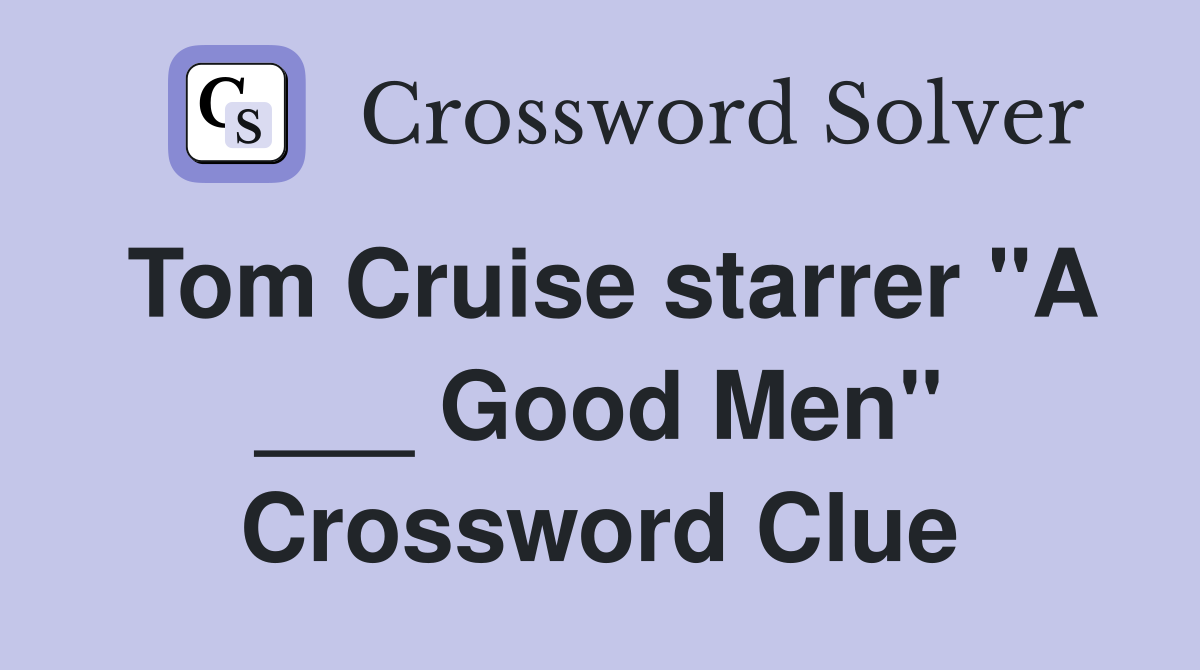 Tom Cruise starrer "A ___ Good Men" Crossword Clue