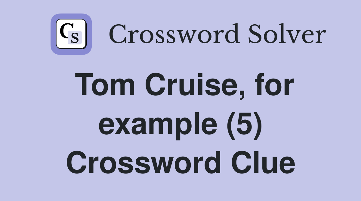 Tom Cruise, for example (5) Crossword Clue