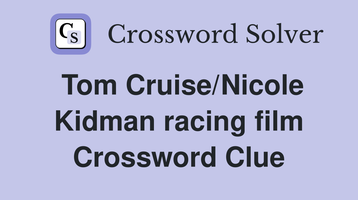 Tom Cruise/Nicole Kidman racing film Crossword Clue