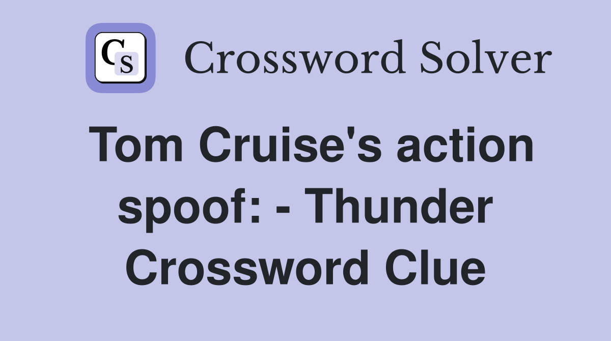 Tom Cruise's action spoof: - Thunder Crossword Clue