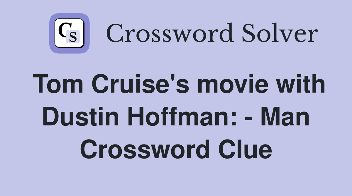 Tom Cruise's movie with Dustin Hoffman: - Man Crossword Clue