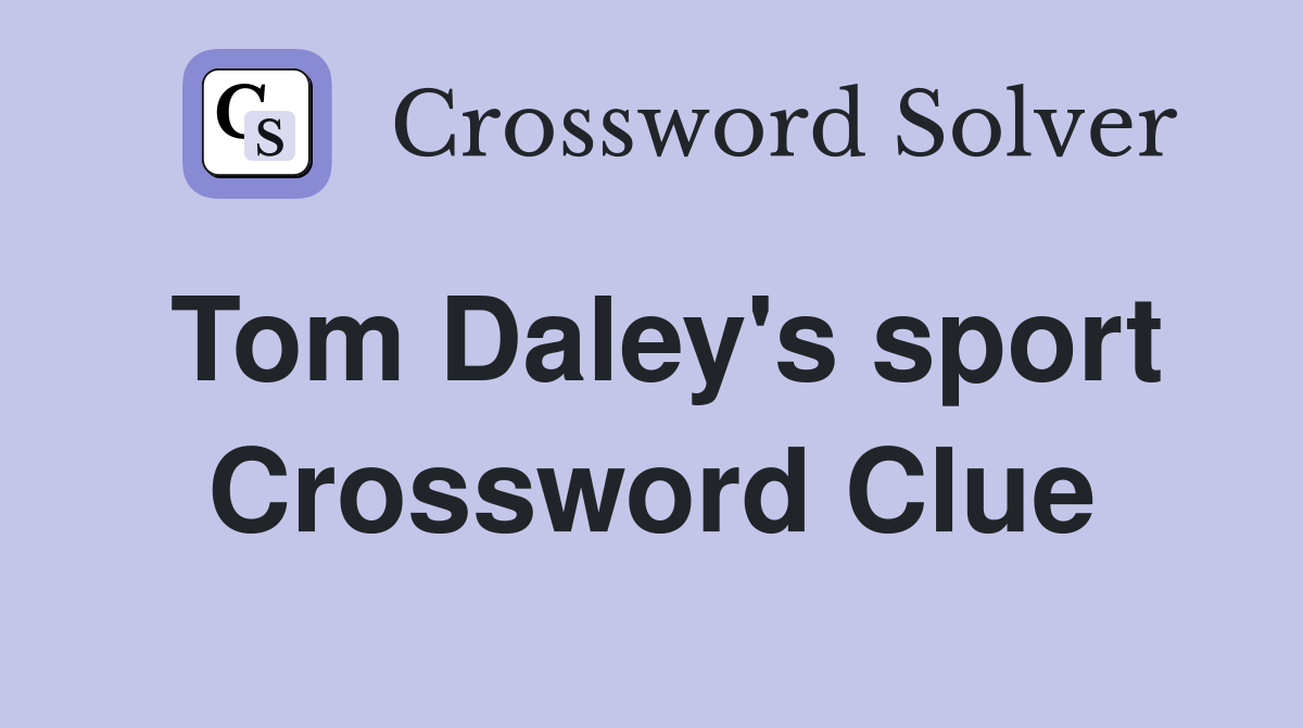 Tom Daley's sport Crossword Clue