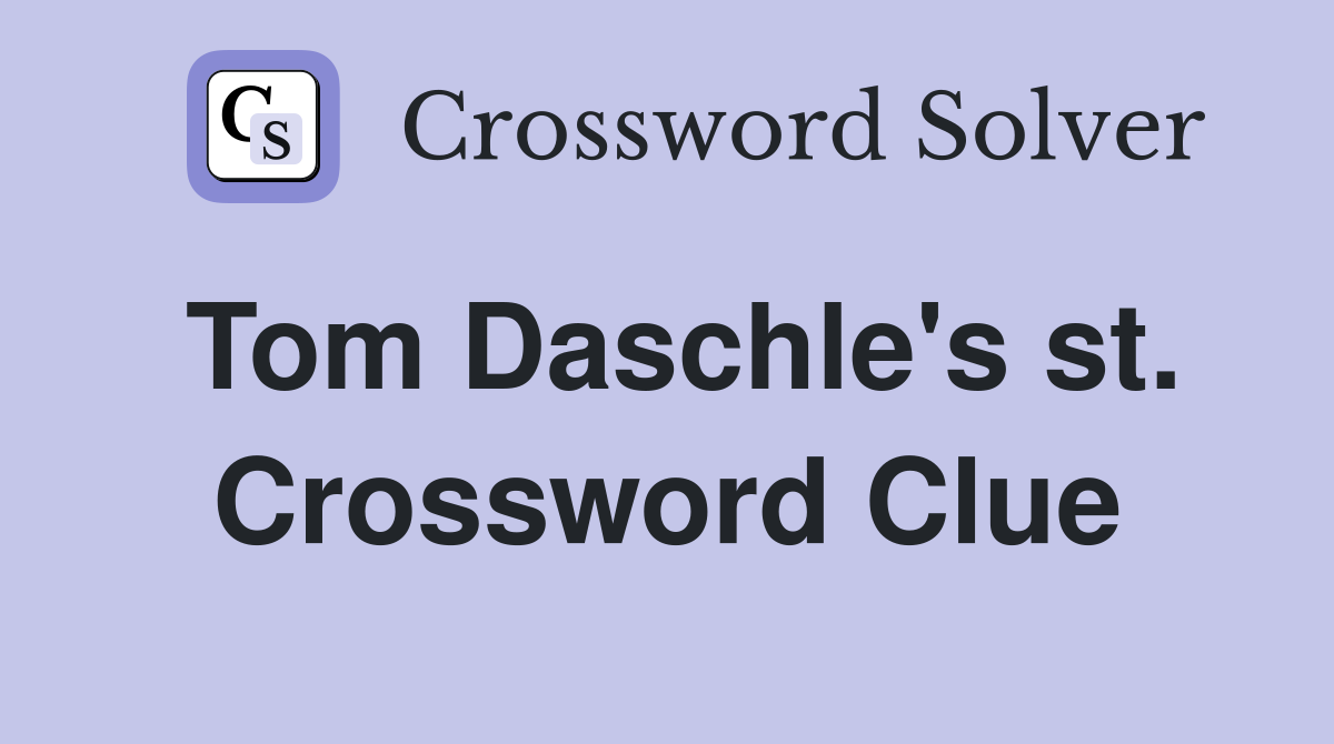 Tom Daschle's st. Crossword Clue