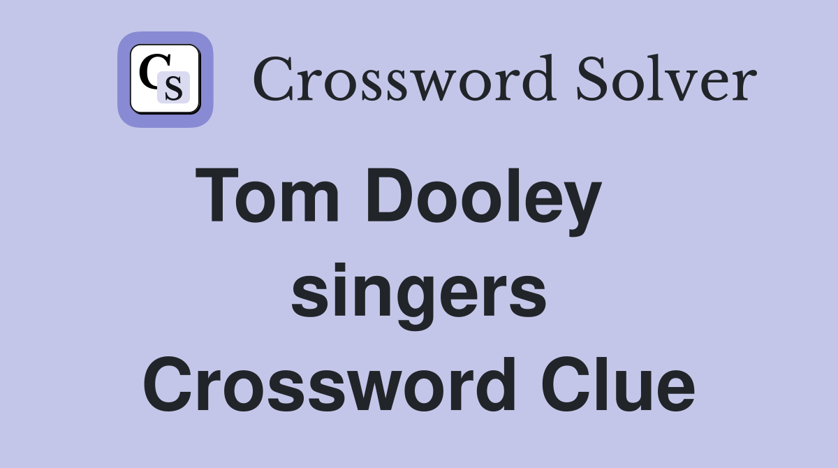 Tom Dooley    singers Crossword Clue