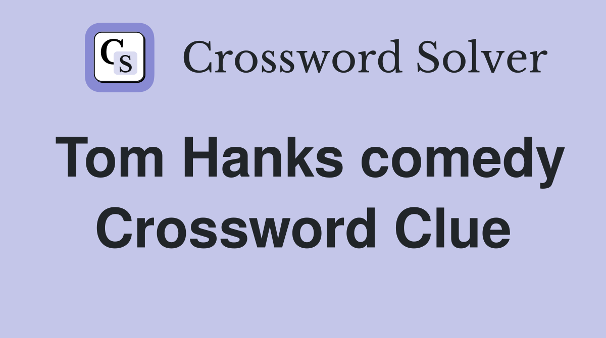 Tom Hanks comedy Crossword Clue