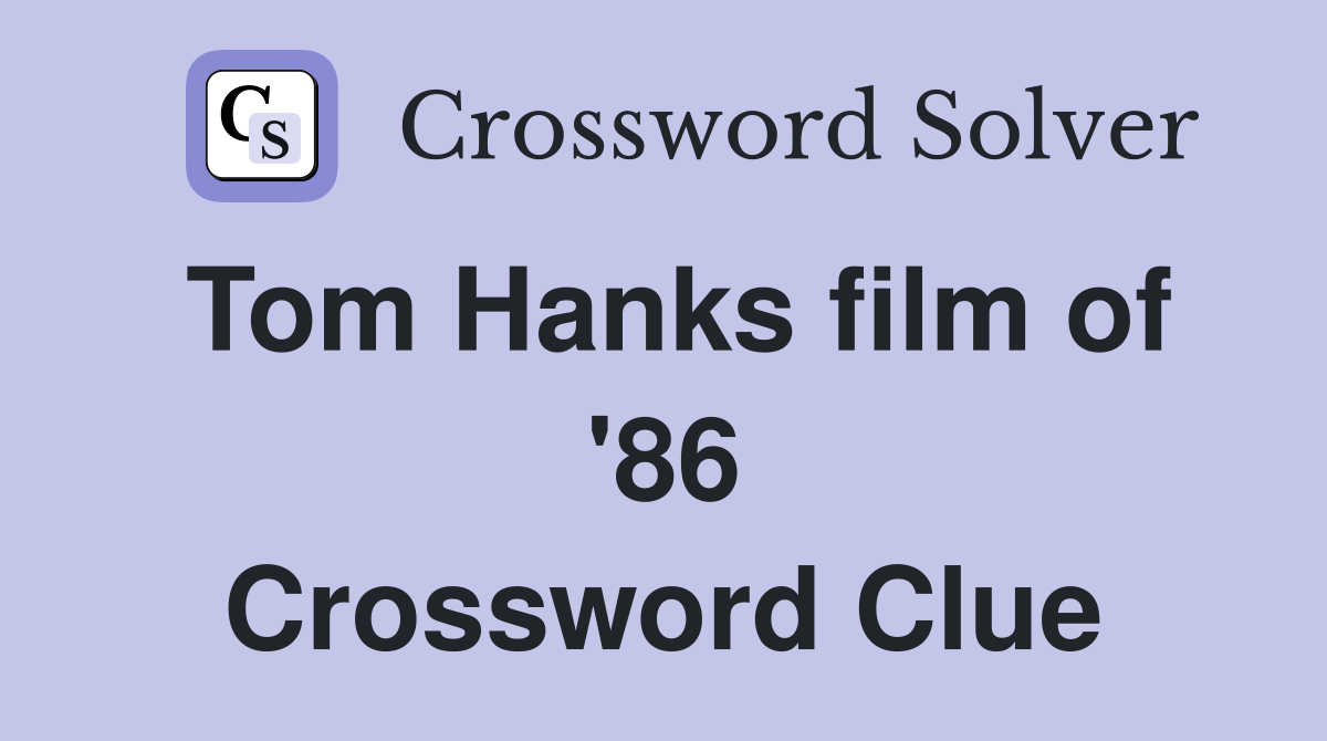 Tom Hanks film of '86 Crossword Clue