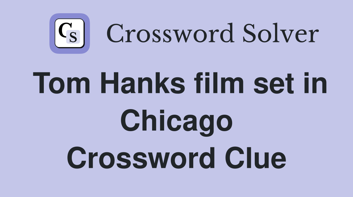 Tom Hanks film set in Chicago Crossword Clue
