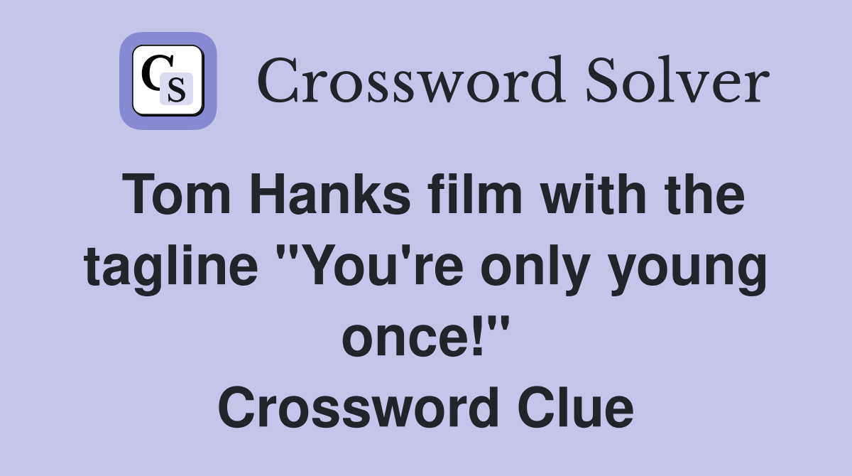 Tom Hanks film with the tagline "You're only young once!" Crossword Clue
