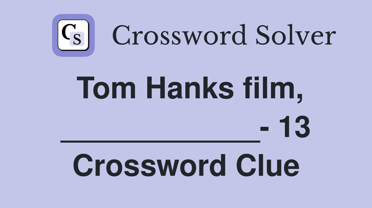 Tom Hanks film, ____________- 13 Crossword Clue