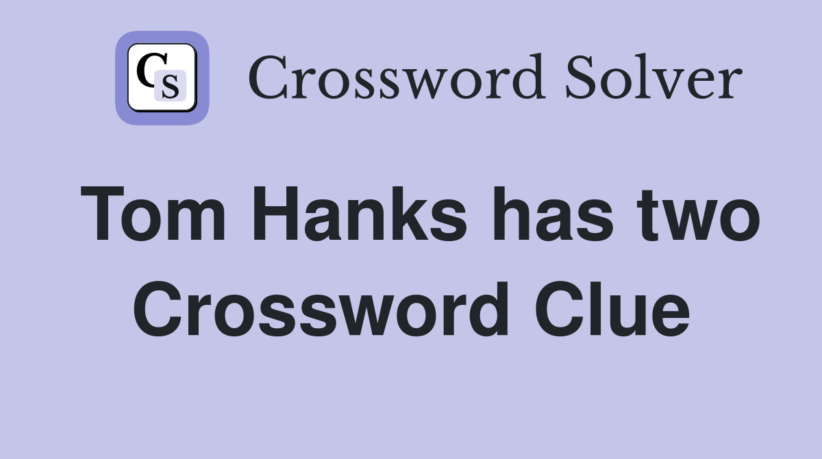 Tom Hanks has two Crossword Clue
