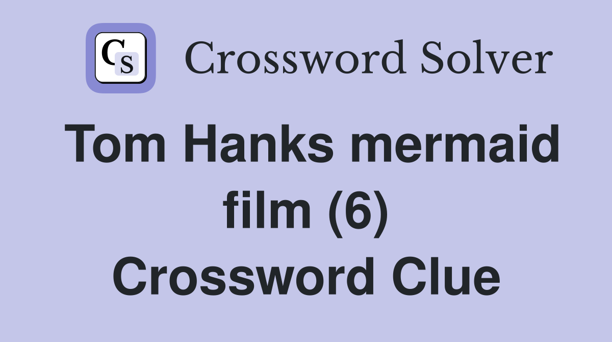 Tom Hanks mermaid film (6) Crossword Clue