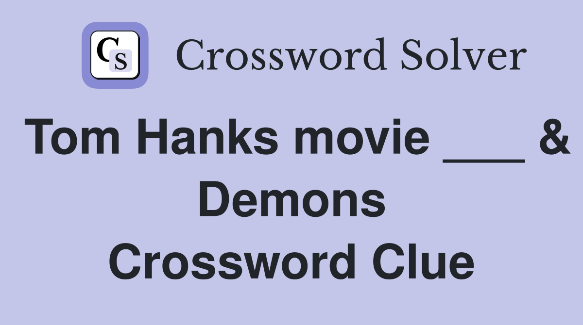 Tom Hanks movie ___ & Demons Crossword Clue
