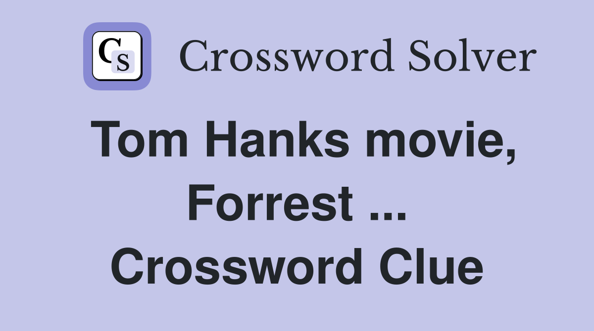 Tom Hanks movie, Forrest ... Crossword Clue