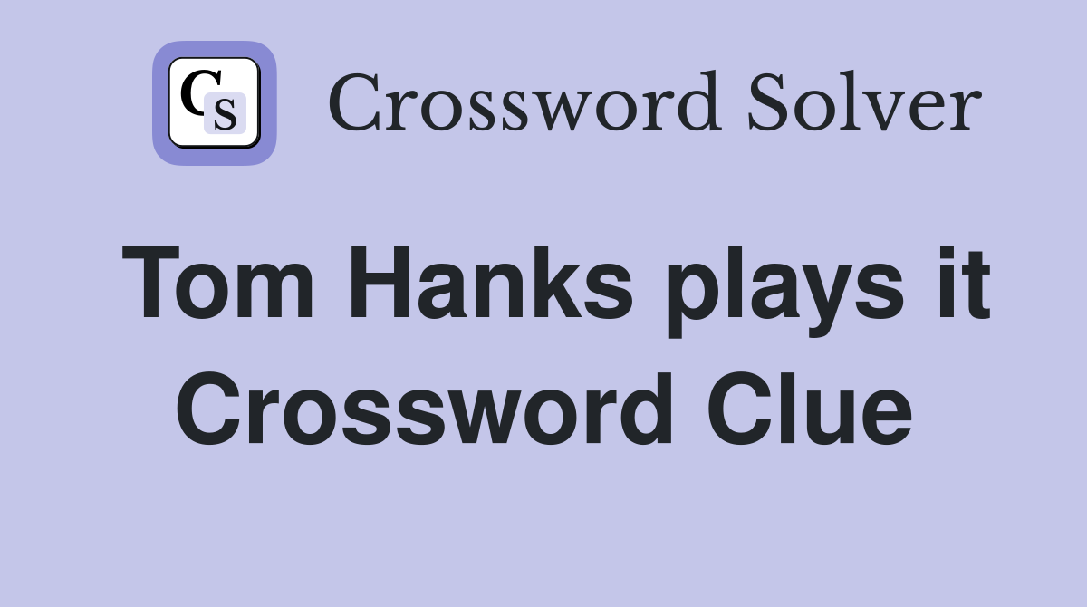 Tom Hanks plays it Crossword Clue