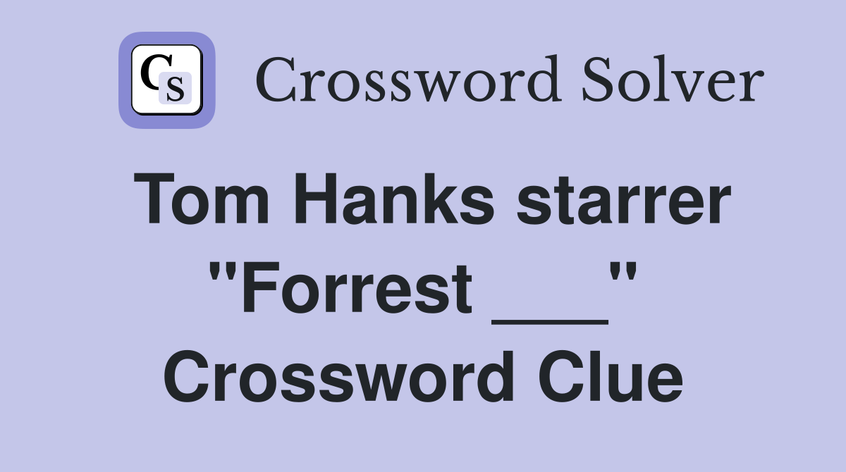 Tom Hanks starrer "Forrest ___" Crossword Clue