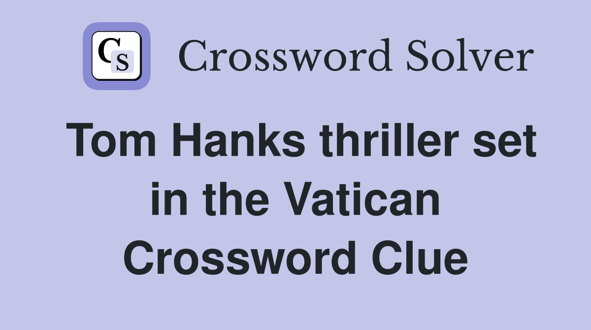 Tom Hanks thriller set in the Vatican Crossword Clue