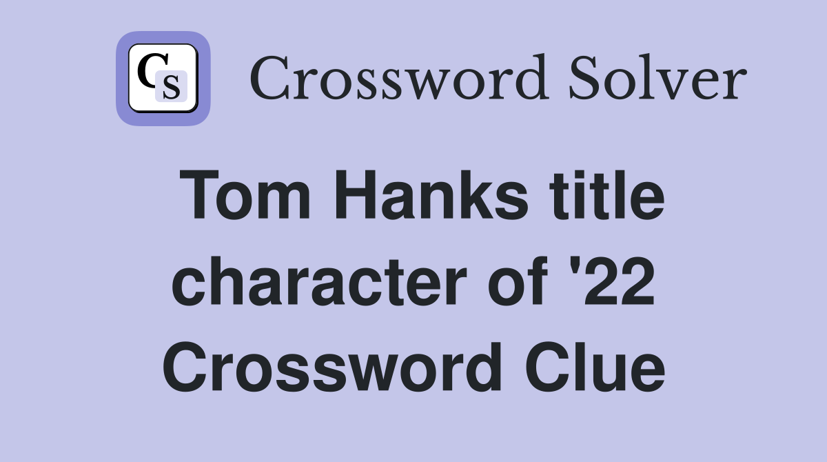 Tom Hanks title character of '22 Crossword Clue