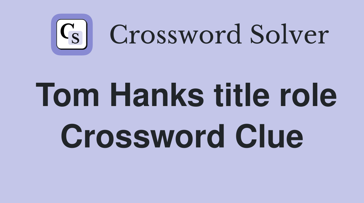 Tom Hanks title role Crossword Clue