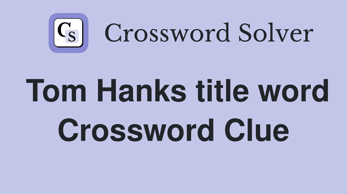 Tom Hanks title word Crossword Clue