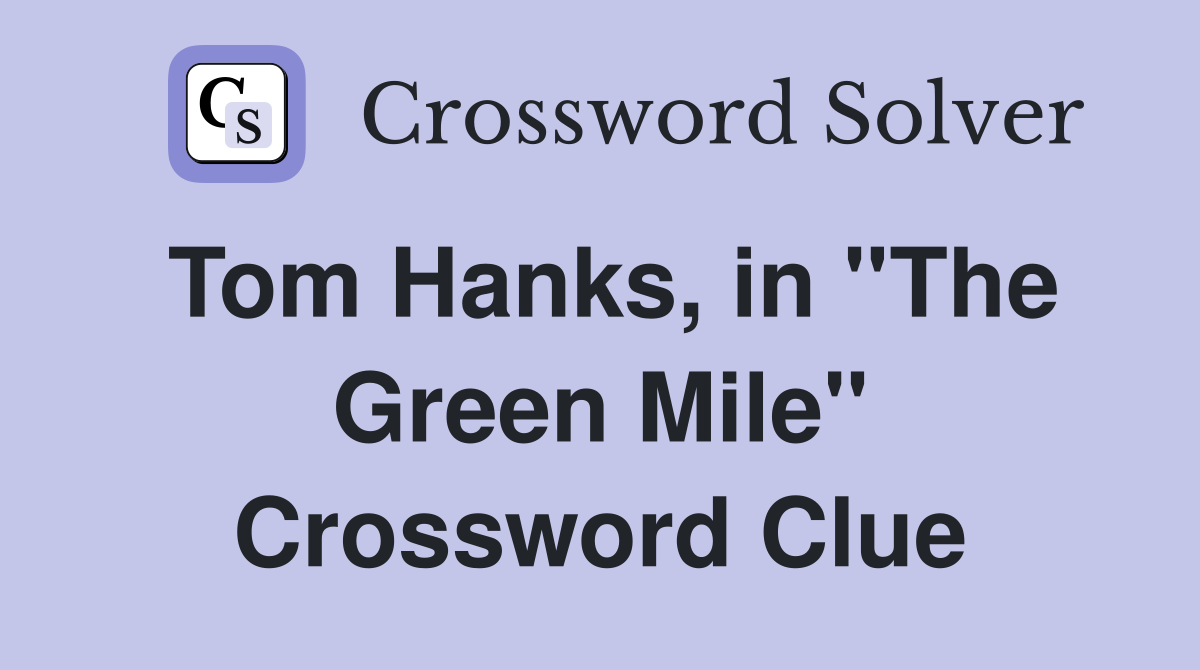 Tom Hanks, in ''The Green Mile'' Crossword Clue