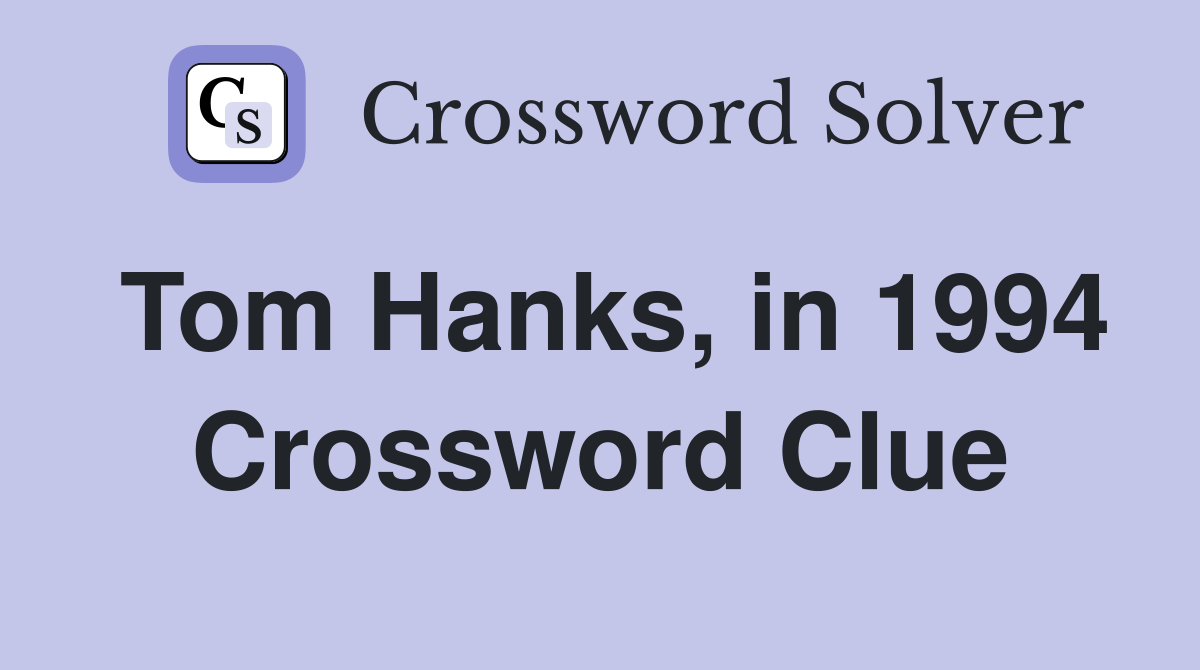 Tom Hanks, in 1994 Crossword Clue