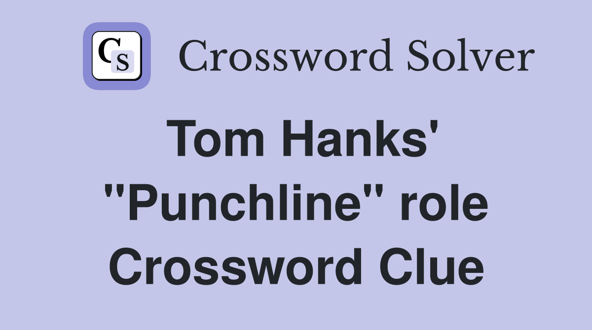Tom Hanks' "Punchline" role Crossword Clue