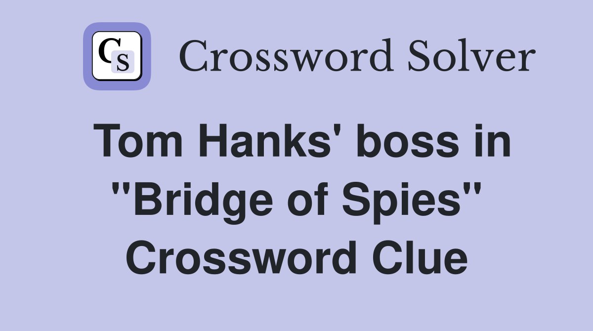 Tom Hanks' boss in ''Bridge of Spies'' Crossword Clue