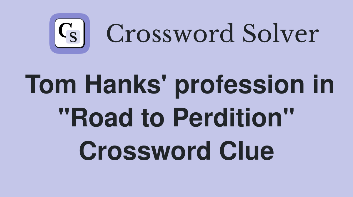Tom Hanks' profession in "Road to Perdition" Crossword Clue