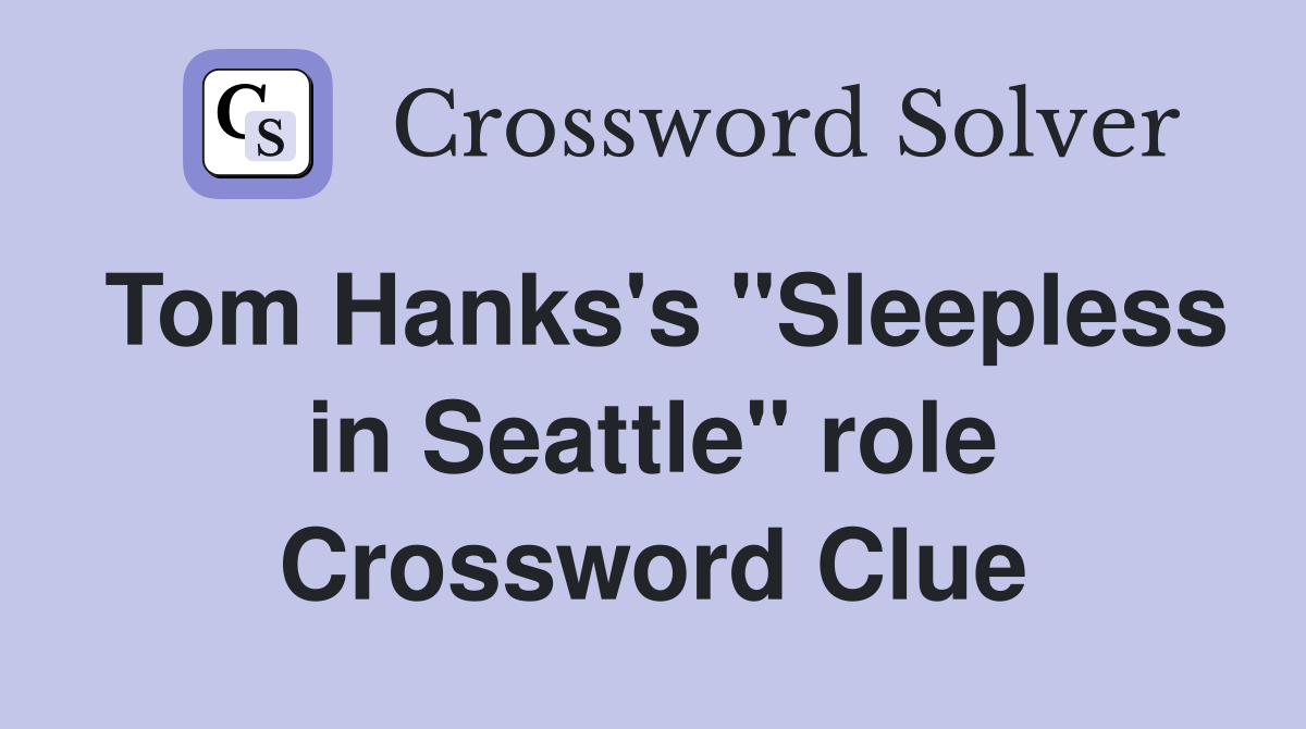Tom Hanks's "Sleepless in Seattle" role Crossword Clue