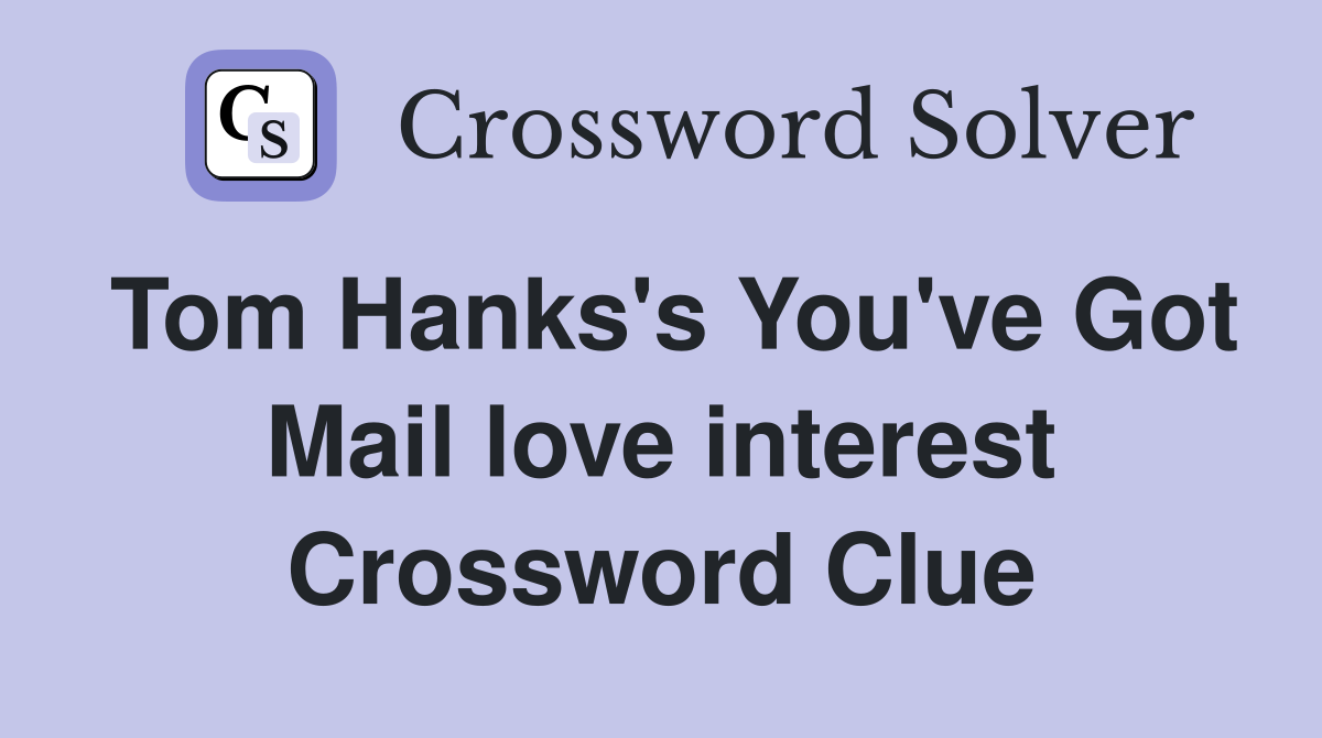 Tom Hanks's You've Got Mail love interest Crossword Clue
