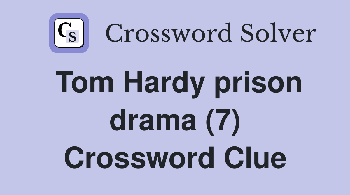 Tom Hardy prison drama (7) Crossword Clue
