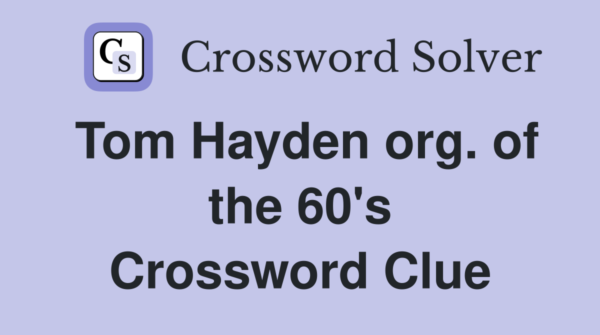 Tom Hayden org. of the 60's Crossword Clue