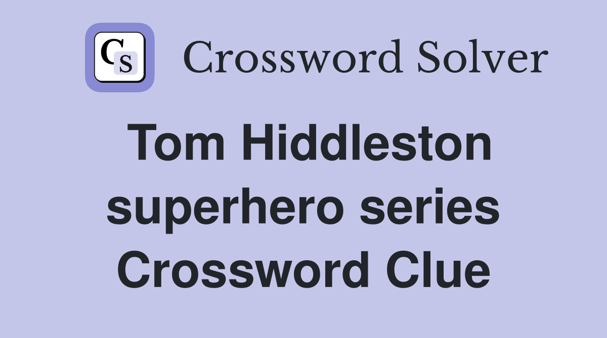 Tom Hiddleston superhero series Crossword Clue