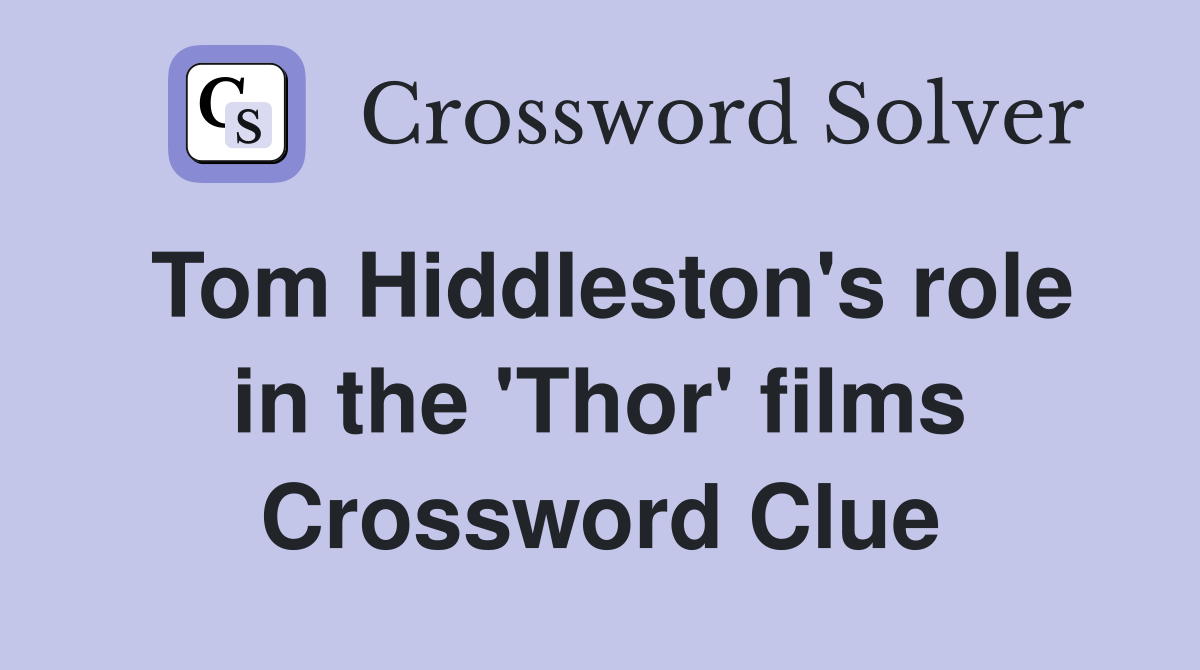 Tom Hiddleston's role in the 'Thor' films Crossword Clue