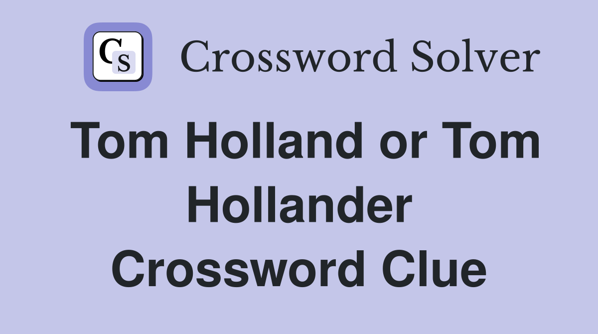 Tom Holland or Tom Hollander Crossword Clue